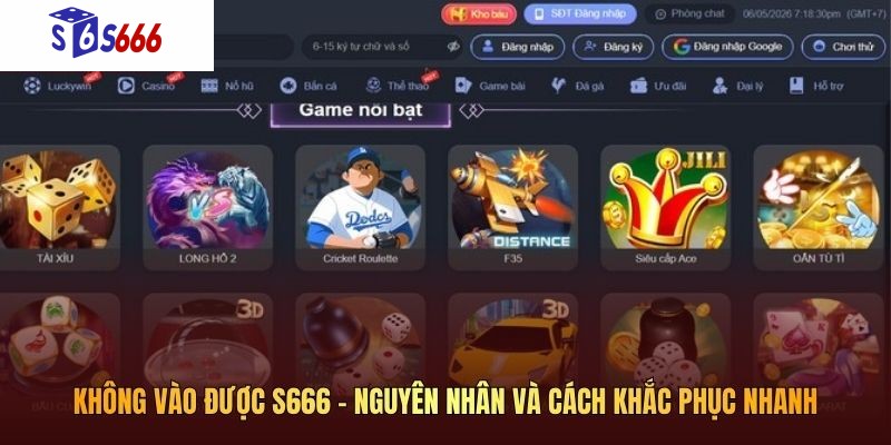 Không vào được S666 - Nguyên nhân và cách khắc phục nhanh